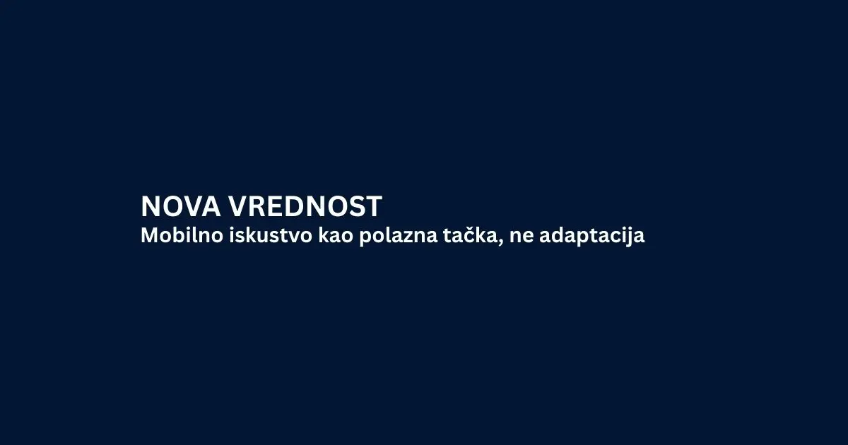 Mobilno iskustvo kao polazna tačka, ne adaptacija